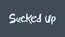 Sucked Up, still 1: Sucked Up title